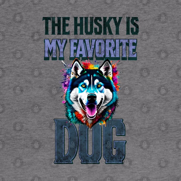 The Husky Is My Favorite Dog by Cheeky BB